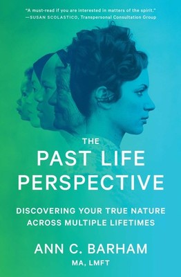 The Past Life Perspective: Discovering Your True Nature Across Multiple Life...