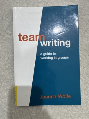 Team Writing : A Guide to Working in Groups by Joanna Wolfe (2009, Trade...