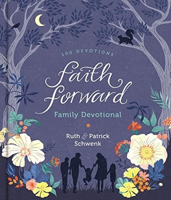 Faith Forward Family Devotional: 100 Devotions, Schwenk