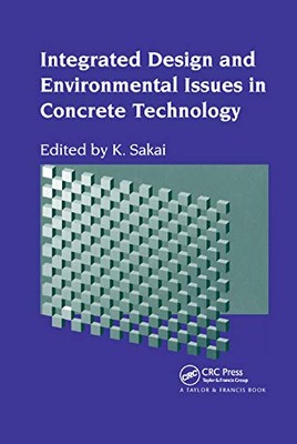 Integrated Design and Environmental Issues in Concrete Technology by K. Sakai...