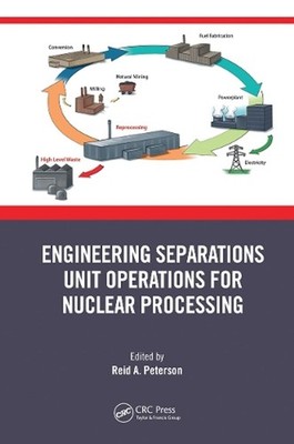 Engineering Separations Unit Operations for Nuclear Processing by Reid Peterson 