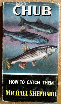 Chub - How to Catch Them - Michael Shephard (FIRST EDITION, 1954)