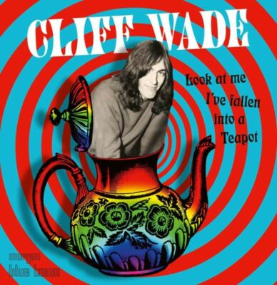 Cliff Wade(CD Album)Look At Me I've Fallen Into A Teapot-Morgan Blue To-New