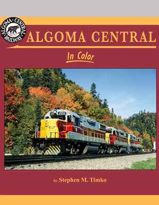 Algoma Central In Color by Stephen M. Timko from Morning Sun Books