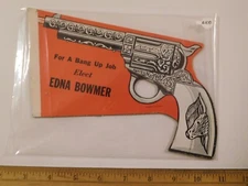 Rare Vintage Revolver Die-Cut Political Ad Edna Bower for a bang up job -8" x 6"
