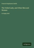 Francis Hopkinson Smith | The Veiled Lady, And Other Men And Women | Buch (2025)
