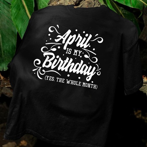 Funny April Is My Birthday Yes The Whole Month Birthday T-Shirt