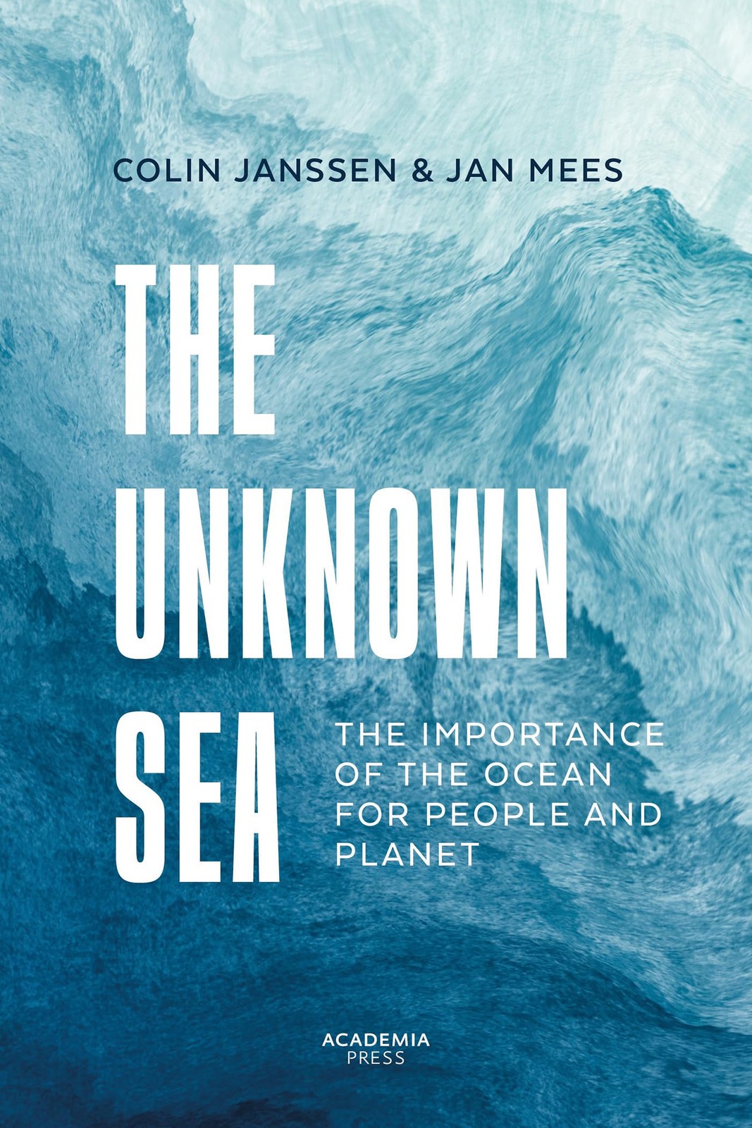 The Unknown Sea: The importance of the ocean fo, Mees, Mees, Janssen,+-