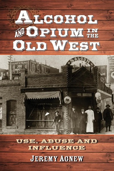 Jeremy Agnew | Alcohol And Opium In The Old West | Taschenbuch | Englisch (2013)-image