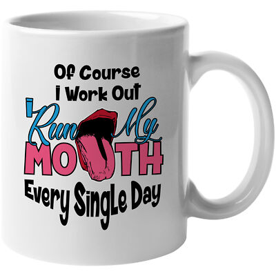 Of Course I Work Out. I Run My Mouth Every Single Day. Sarcasm Gift Mug