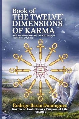 Book of TWELVE DIMENSIONS of KARMA: The Karma or Evolutionary Purpose of Life by