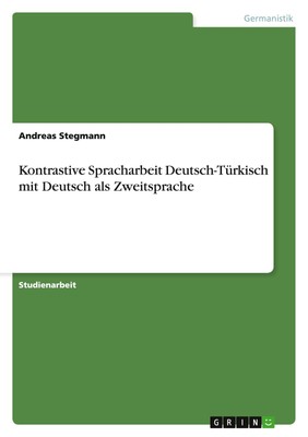 Andreas Stegmann | Kontrastive Spracharbeit Deutsch-Türkisch mit Deutsch als...
