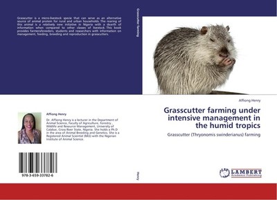Grasscutter farming under intensive management in the humid tropics Affiong Henr