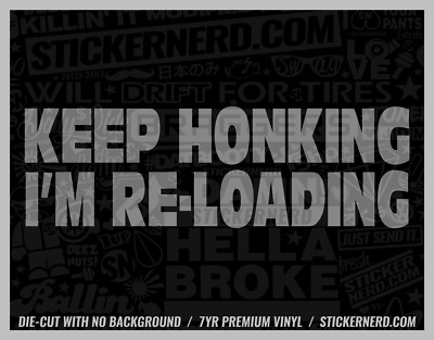 Keep Honking I'm Reloading Sticker - Car Decals Funny Window Decal Cars Stickers