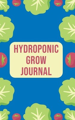 Hydroponic Grow Journal 180 Daily Entry Guided Logbook for Growing Vegetables