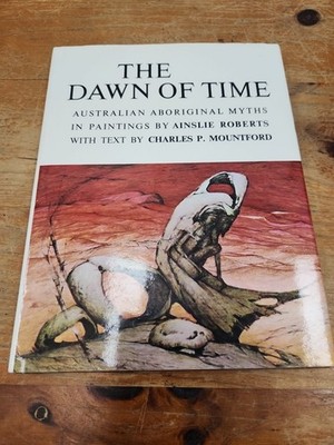 The Dawn of Time Australian Aboriginal Myths in Paintings Ainslie Roberts 1973