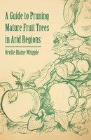 Orville Blaine Whipple | A Guide To Pruning Mature Fruit Trees In Arid Regions