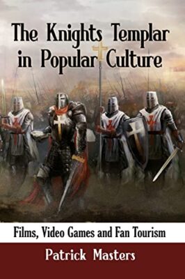The Knights Templar in Popular Culture: Films, Video Games and Fan Tourism by...