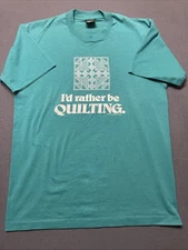 Vintage  81  'I'd Rather Be Quilting.' Teal T-Shirt Sz LG Screen Stars Best Tag