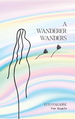 Yve Scupin | A Wanderer Wanders | Taschenbuch | Englisch (2020) | Into Paradise