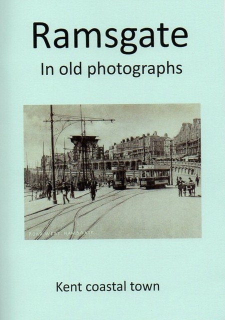 Ramsgate in old photographs Local History Enthusiast Pictorial Booklet Ramsgate in old photographs Local History Enthusiast Pictorial Booklet