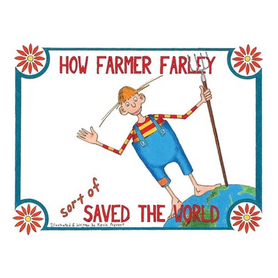 Kevin Prevost | How Farmer Farley sort of Saved the World | Taschenbuch (2014)