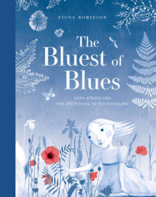 The Bluest of Blues: Anna Atkins and the First Book of Photographs - GOOD