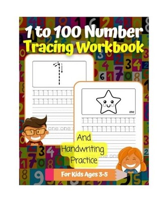 1 to 100 Number Tracing Workbook And Handwriting Practice For Kids Ages 3-5: Num