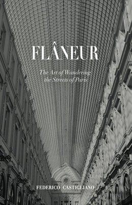 Flâneur: The Art of Wandering the Streets of Paris