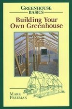 Building Your Own Greenhouse (Greenhouse Basics) by Freeman, Mark