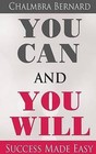 You Can and You Will - Success Made Easy by Chalmbra Bernard (Paperback / softback, 2015)