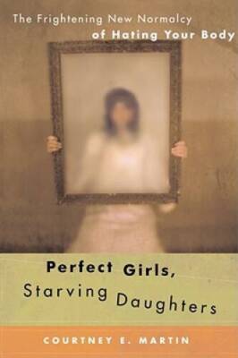 Perfect Girls, Starving Daughters: The Frightening New Normalcy of Hating - GOOD