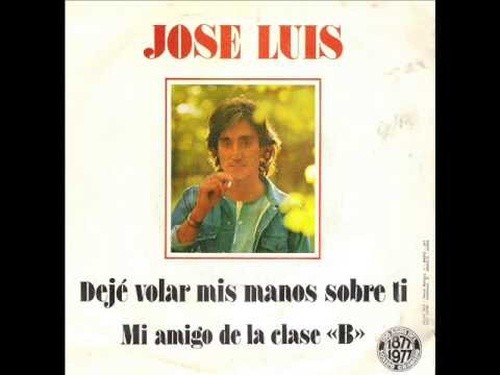 José Luis – Dejé Volar Mis Manos Sobre Tí / Mi Amigo De La Clase "B" (Vinyl…