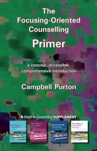 The Focusing-Oriented Counselling Primer: A Concise, Accessible, Comprehensive I