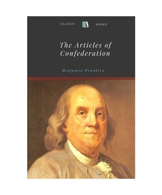 The Articles of Confederation by Benjamin Franklin, Benjamin Franklin