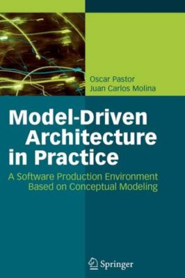 Model-driven Architecture in Practice : A Software Production Environment Bas...
