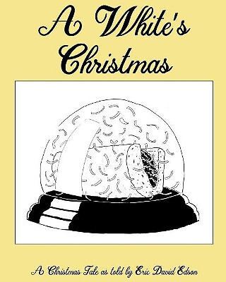 A Whites Christmas By Eric Edson - New Copy - 9781543277814