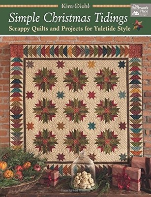 SIMPLE CHRISTMAS TIDINGS: SCRAPPY QUILTS AND PROJECTS FOR By Kim Diehl BRAND NEW
