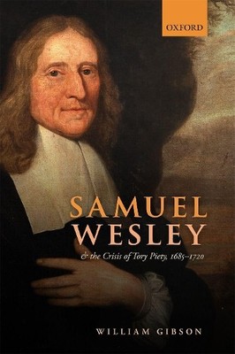 Samuel Wesley and the Crisis of Tory Piety, 1685-1720 - 9780198870241