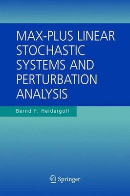 Max-Plus Linear Stochastic Systems and Perturbation Analysis by Bernd F. Heiderg