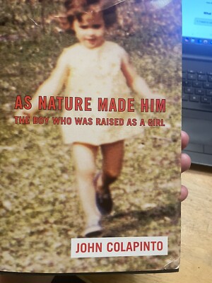 As Nature Made Him - The Boy Who Was Raised As A Girl by Colapinto, John