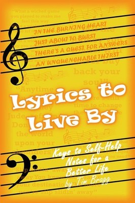 Lyrics to Live By: Keys to Self-Help Notes for a Better Life By 