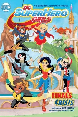 Shea Fontana DC Super Hero Girls: Finals Crisis (Paperback)