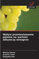 Neelma Munir (U. A.) | Wp¿Yw Promieniowania Gamma Na Warto¿¿ Od¿Ywcz¿ Winogron