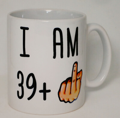 I Am 39 + 1 lustiger 40. Geburtstag Becher kann personalisiert werden unhöflicher Mittelfinger Geschenk