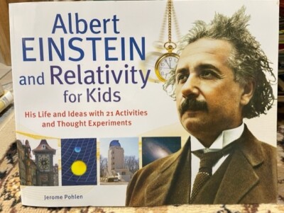 Albert Einstein and Relativity for Kids: His Life and Ideas with 21 Activities