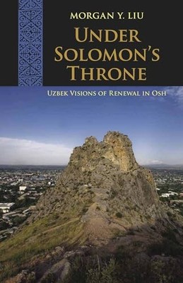 Central Eurasia in Context Ser.: Under Solomon's Throne : Uzbek Visions of ...
