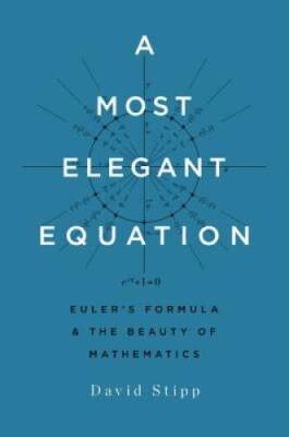 A Most Elegant Equation: EulerÂ?s Formula and the Beauty of Mathematics - GOOD