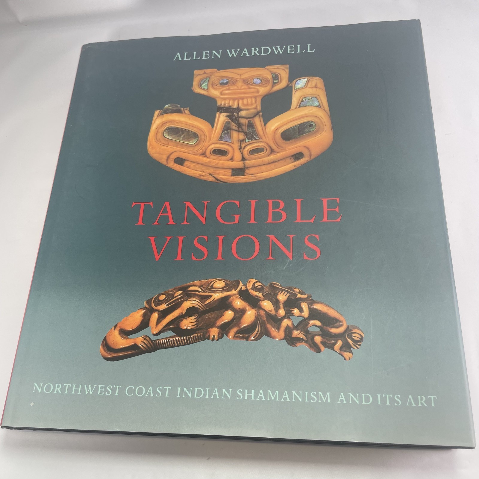 TANGIBLE VISIONS - NORTHWEST COAST INDIAN SHAMANISM AND ITS ART - ALLEN WARDWELL