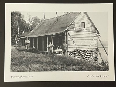 POSTCARD UNPOSTED- MAINE, ALONG OLD CANADA ROAD- TROUTDALE CAMPS, c. 1920 -REPRO